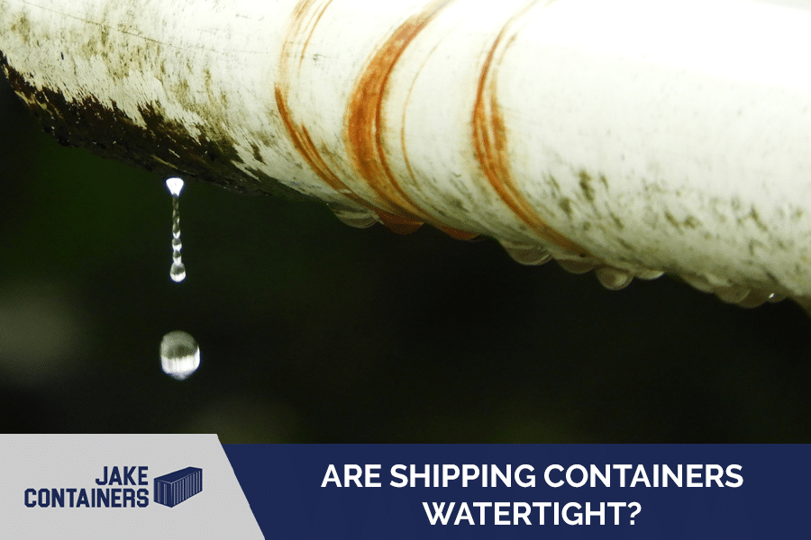 Image of rust and a water droplet reading "Are shipping containers watertight?"