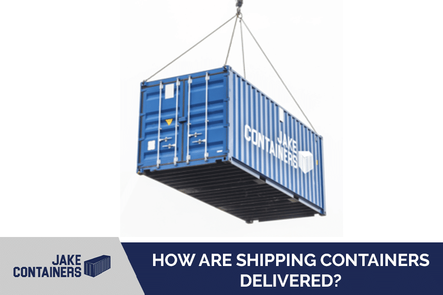 Image of a storage container reading "How are Shipping Containers Delivered?"